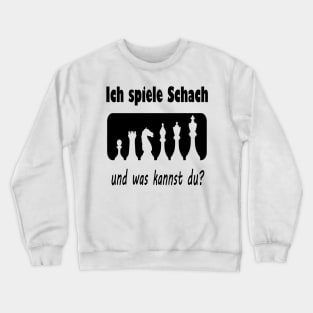 Ich spiele Schach und was kannst du? Crewneck Sweatshirt